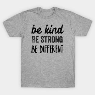 Be kind, be strong, be different T-Shirt